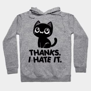 Thanks. I hate it Hoodie